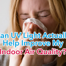 A#1 Air Can UV Light Actually Help Improve My Indoor Air Quality?