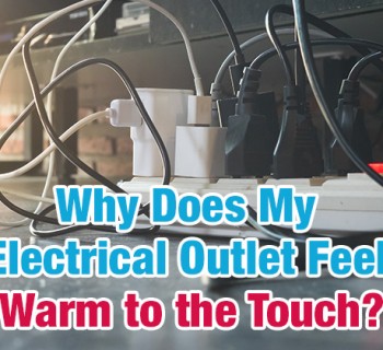 Why Does My Electrical Outlet Feel Warm to the Touch?